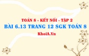 Bài 6.13 trang 12 Toán 8 Kết nối tri thức Tập 2